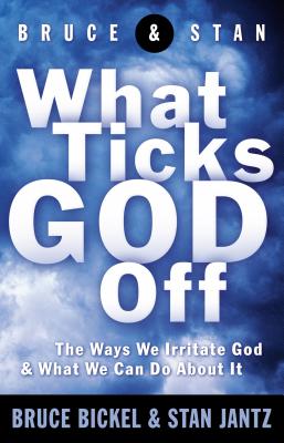 What Ticks God Off - Bickel, Bruce, and Jantz, Stan