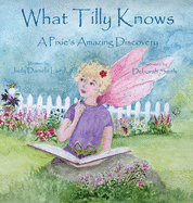 What Tilly Knows: A Pixie's Amazing Discovery: A Pixie's