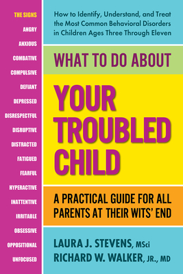 What to Do about Your Troubled Child: A Practical Guide for All Parents at Their Wits' End - Stevens, Laura, and Walker Jr, Richard W, MD