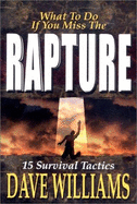 What to Do If You Miss the Rapture: 15 Survival Tactics - Williams, Dave
