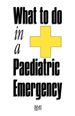 What to Do in a Paediatric Emergency - Higginson, Ian, and Montgomery, David, and Munro, Phil