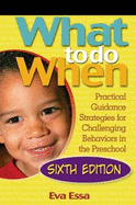 What to Do When: Practical Guidance Strategies for Challenging Behaviors in the Preschool