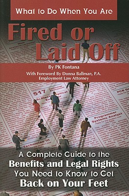 What to Do When You Are Fired or Laid Off: A Complete Guide to the Benefits and Legal Rights You Need to Know to Get Back on Your Feet - Mitchell, Patricia, and Ballman Pa, Donna M (Foreword by)