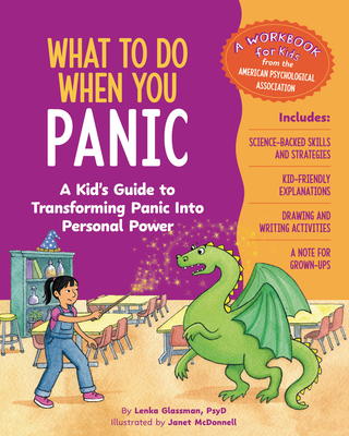 What to Do When You Panic: A Kid's Guide to Transforming Panic Into Personal Power - Glassman, Lenka, PhD