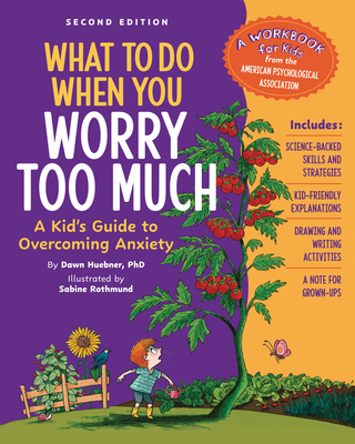 What to Do When You Worry Too Much, 2nd Edition: A Kid's Guide to Overcoming Anxiety - Huebner, Dawn