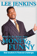 What to Do When Your Money Is Funny: Real Solutions to Financial Challenges - Jenkins, Lee