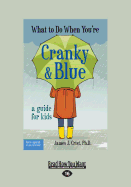 What to Do When You're Cranky and Blue: A Guide for Kids