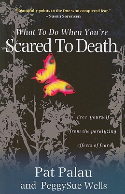 What to Do When You're Scared/Death**op*: Free Yourself from the Paralyzing Effects of Fear - Palau, Pat, and Wells, PeggySue