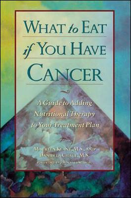 What to Eat If You Have Cancer - Keane, Maureen, and Lung, John A (Foreword by), and Chace, Daniella, M S