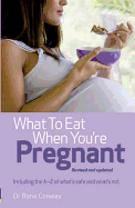 What to Eat When You're Pregnant, 2nd edition: The healthy eating guide for every mother to be
