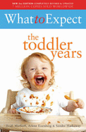 What to Expect: The Toddler Years - Eisenberg, Arlene, and Murkoff, Heidi E., and Hathaway, Sandee E.
