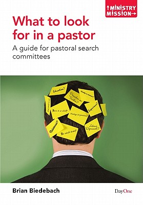 What to Look for in a Pastor: A Guide for Pastoral Search Committees - Bidebach, Brian, and Mack, Wayne A (Foreword by)