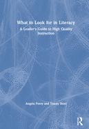 What to Look for in Literacy: A Leader's Guide to High Quality Instruction