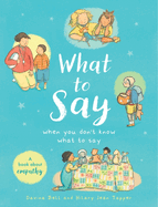 What to Say When You Don't Know What to Say: A book about empathy