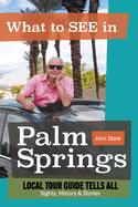 What to See in Palm Springs, Local Tour Guide Tells All: Sights, History & Stories
