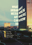 What Urban Media Art Can Do: Why When Where and How?