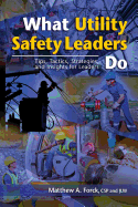 What Utility Safety Leaders Do: Tips, Tactics, Strategies and Insights for Leaders