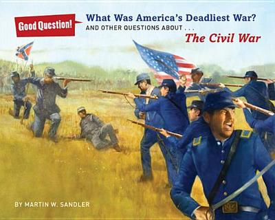 What Was America's Deadliest War?: And Other Questions about the Civil War - Sandler, Martin W