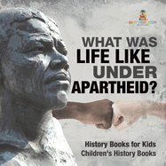 What Was Life Like Under Apartheid? History Books for Kids Children's History Books