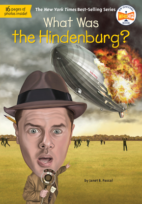 What Was the Hindenburg? - Pascal, Janet B, and Who Hq