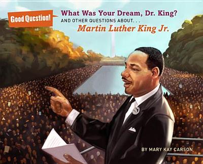 What Was Your Dream, Dr. King?: And Other Questions About... Martin Luther King Jr. - Carson, Mary Kay