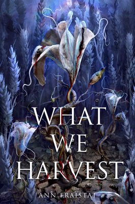What We Harvest - Fraistat, Ann