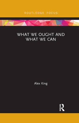 What We Ought and What We Can - King, Alex