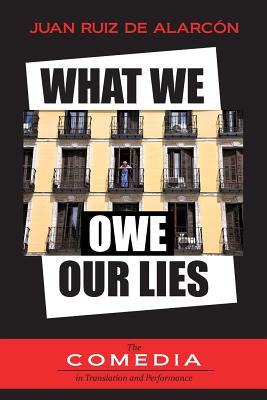 What We Owe Our Lies - Alarcon, Juan Ruiz De, and Fuchs, Et Al Barbara (Translated by)