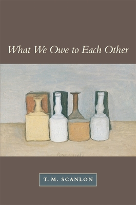 What We Owe to Each Other - Scanlon, T M