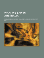 What We Saw in Australia - Hill, Rosamond Davenport