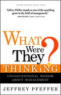 What Were They Thinking?: Unconventional Wisdom about Management