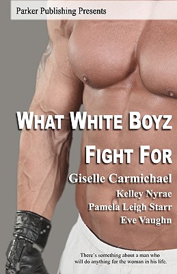 What White Boyz Fight For - Nyrae, Kelley, and Starr, Pamela Leigh, and Vaughn, Eve