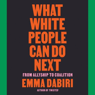 What White People Can Do Next Lib/E: From Allyship to Coalition