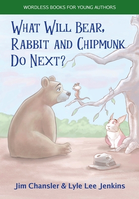 What Will Bear, Rabbit and Chipmunk Do Next? - Chansler, Jim, and Jenkins, Lyle Lee