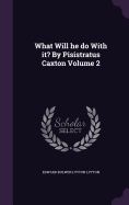 What Will he do With it? By Pisistratus Caxton Volume 2