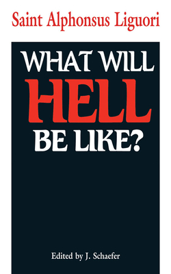 What Will Hell Be Like? - Liguori, and Schaefer, J (Editor)