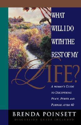 What Will I Do with the Rest of My Life?: A Woman's Guide to Discovering Peace, Power, and Purpose After 40 - Poinsett, Brenda