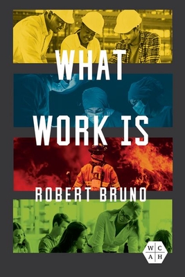 What Work Is - Bruno, Robert