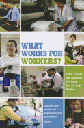 What Works for Workers?: Public Policies and Innovative Strategies for Low-Wage Workers