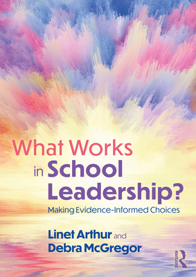 What Works in School Leadership?: Making Evidence-Informed Choices - Arthur, Linet, and McGregor, Debra