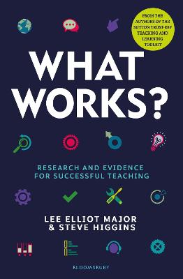 What Works?: Research and evidence for successful teaching - Major, Lee Elliot, and Higgins, Steve, Professor