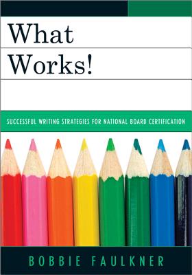 What Works!: Successful Writing Strategies for National Board Certification - Faulkner, Bobbie