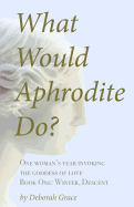 What Would Aphrodite Do?: Book One: Winter, Descent