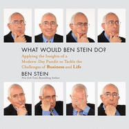 What Would Ben Stein Do?: Applying the Wisdom of a Modern-Day Prophet to Tackle the Challenges of Work and Life