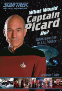 What Would Captain Picard Do?: Captain's Orders from the U.S.S. Enterprise