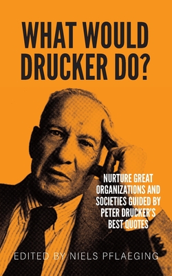 What would Drucker do?: Nurture great organizations and societies guided by Peter Drucker's best quotes - Pflaeging, Niels