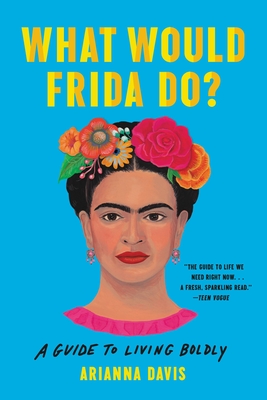 What Would Frida Do?: A Guide to Living Boldly - Davis, Arianna