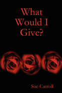 What Would I Give?