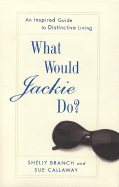 What Would Jackie Do?: An Inspired Guide to Distinctive Living