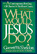 What Would Jesus Do?: A Contemporary Retelling of Charles M. Sheldon's Classic in His Steps